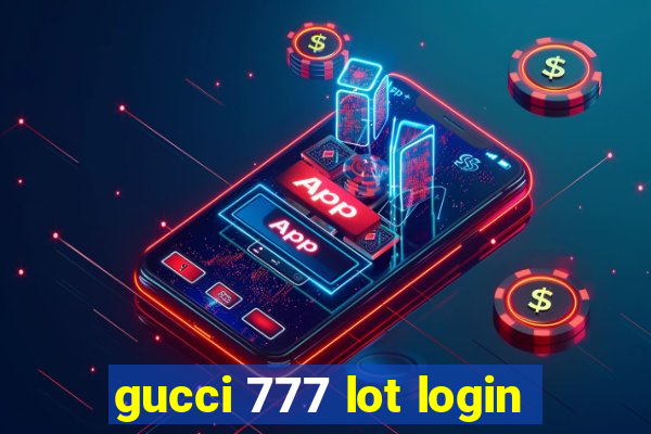 gucci 777 lot login